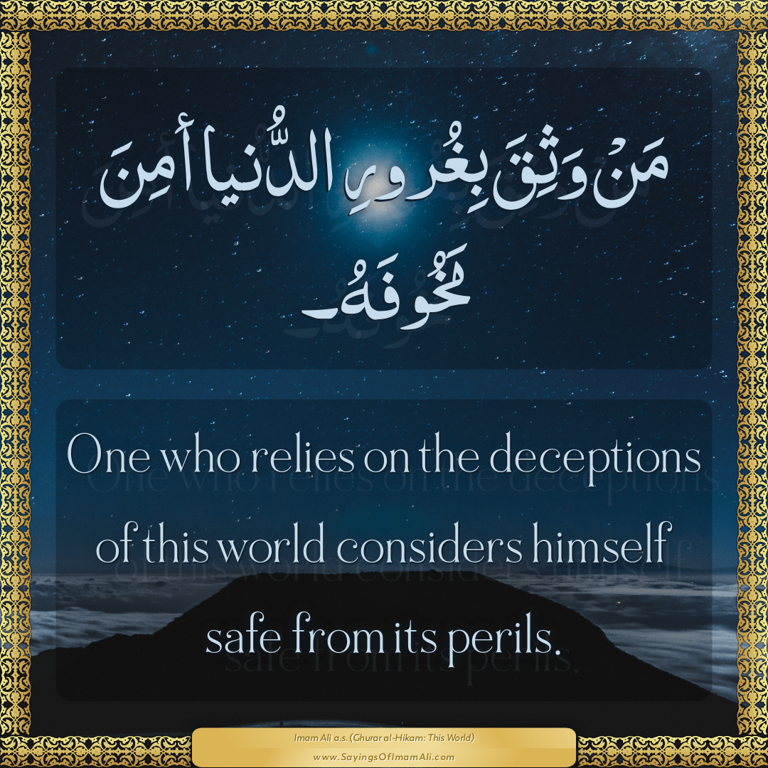 One who relies on the deceptions of this world considers himself safe from...